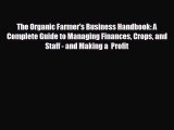 For you The Organic Farmer's Business Handbook: A Complete Guide to Managing Finances Crops