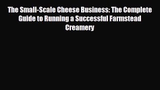 For you The Small-Scale Cheese Business: The Complete Guide to Running a Successful Farmstead