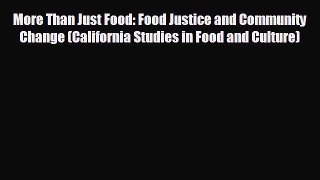 Read hereMore Than Just Food: Food Justice and Community Change (California Studies in Food