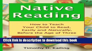 Read Native Reading: How To Teach Your Child To Read, Easily And Naturally, Before The Age Of