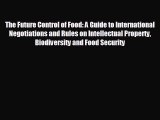 Read hereThe Future Control of Food: A Guide to International Negotiations and Rules on Intellectual