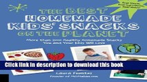 Read The Best Homemade Kids  Snacks on the Planet: More than 200 Healthy Homemade Snacks You and