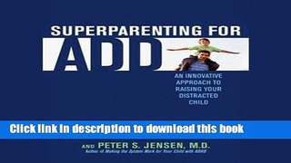 Read Superparenting for ADD: An Innovative Approach to Raising Your Distracted Child  Ebook Free