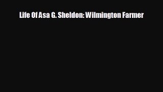 For you Life Of Asa G. Sheldon: Wilmington Farmer