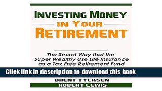 Read Investing Money in Your Retirement: The Secret Way That the Super Wealthy Use Life Insurance