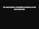 EBOOK ONLINE The moth hunters: Aboriginal prehistory of the Australian Alps  BOOK ONLINE