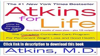 Download Atkins for Life: The Complete Controlled Carb Program for Permanent Weight Loss and Good