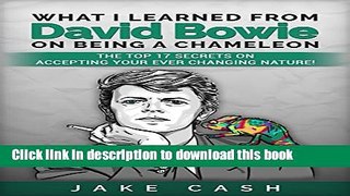Download What I Learned from David Bowie On Being a Chameleon: The Top 17 Secrets On Accepting