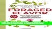 Read Foraged Flavor: Finding Fabulous Ingredients in Your Backyard or Farmer s Market, with 88