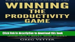 Download Winning The Productivity Game: 201 Time-Saving Solutions to Work Smarter, Faster and