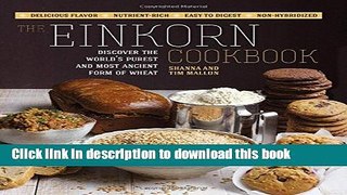 Read The Einkorn Cookbook: Discover the World s Purest and Most Ancient Form of Wheat: Delicious