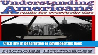 Download Understanding Americans:: A Guide for Everybody Else Ebook Free
