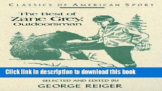 Read The Best of Zane Grey, Outdoorsman: Hunting and Fishing Tales (Classics of American Sport)