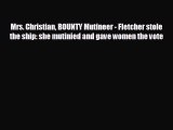 READ book Mrs. Christian BOUNTY Mutineer - Fletcher stole the ship: she mutinied and gave