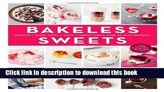 Read Bakeless Sweets: Pudding, Panna Cotta, Fluff, Icebox Cake, and More No-Bake Desserts  PDF Free