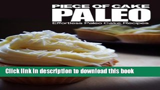 Read Piece of Cake Paleo - Effortless Paleo Cake Recipes  Ebook Free