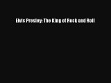 [PDF] Elvis Presley: The King of Rock and Roll Read Full Ebook