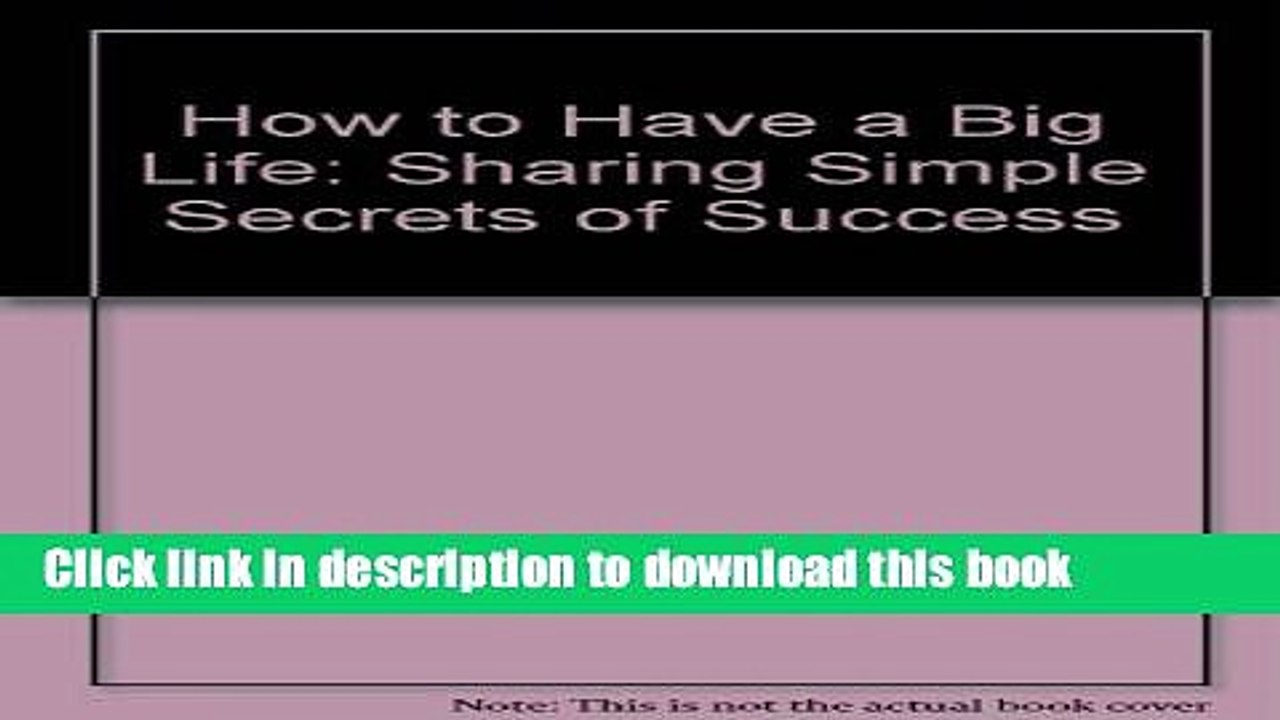 Read How to Have a Big Life: Sharing Simple Secrets of Success Ebook Free