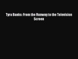[PDF] Tyra Banks: From the Runway to the Television Screen Read Full Ebook