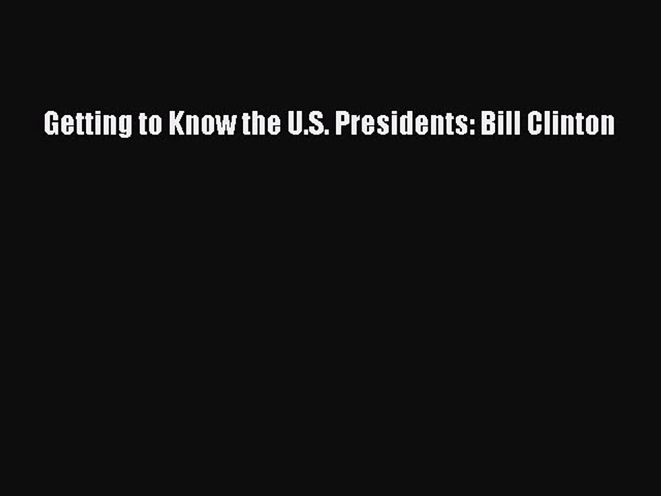 [PDF] Getting to Know the U.S. Presidents: Bill Clinton Download Full Ebook