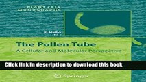 Download The Pollen Tube: A Cellular and Molecular Perspective (Plant Cell Monographs)  PDF Free