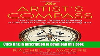 Read The Artist s Compass: The Complete Guide to Building a Life and a Living in the Performing