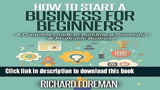 Read How to Start a Business for Beginners: A Complete Guide to Building a Successful   Profitable