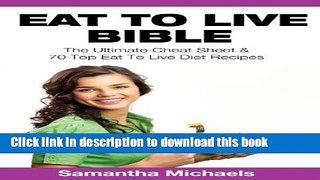 Read Eat To Live Bible: The Ultimate Cheat Sheet   70 Top Eat To Live Diet Recipes  Ebook Free