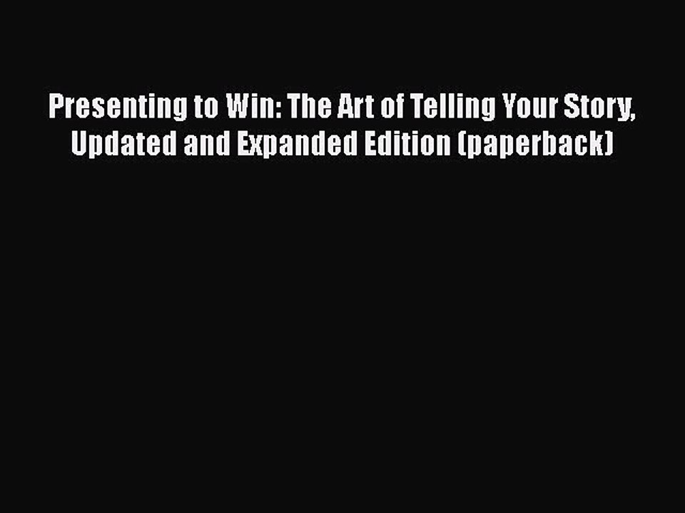 Free Full [PDF] Downlaod  Presenting to Win: The Art of Telling Your Story Updated and Expanded