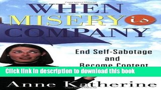 Read When Misery is Company: End Self-Sabotage and Become Content PDF Free