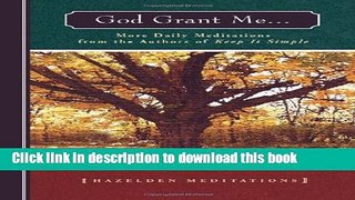 Download God Grant Me: More Daily Meditations from the Authors of Keep It Simple (Hazelden