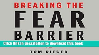 Read Breaking the Fear Barrier: How Fear Destroys Companies from the Inside Out and What to Do