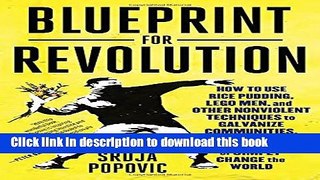 Read Book Blueprint for Revolution: How to Use Rice Pudding, Lego Men, and Other Nonviolent
