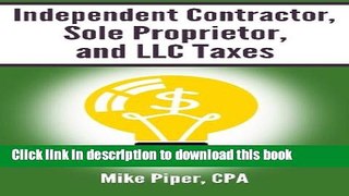 Read Book Independent Contractor, Sole Proprietor, and LLC Taxes Explained in 100 Pages or Less