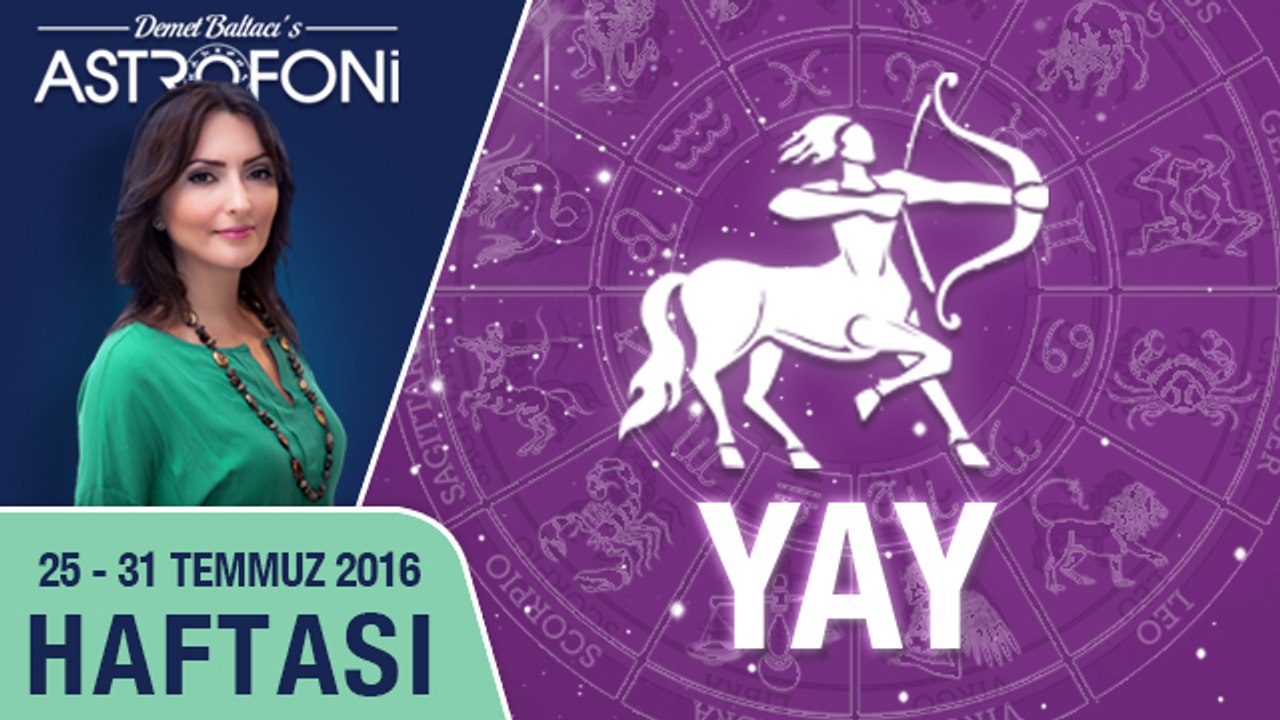 YAY burcu haftalık yorumu 25 Temmuz - 31 Temmuz 2016