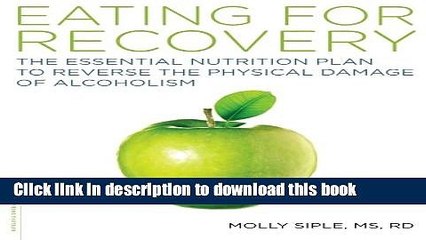 Read The Eating for Recovery: The Essential Nutrition Plan to Reverse the Physical Damage of