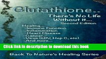 Read Glutathione - There s No Life Without It (Back To Nature s Healing Book 2)  Ebook Free