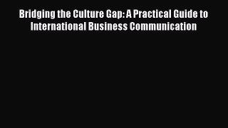 READ book  Bridging the Culture Gap: A Practical Guide to International Business Communication