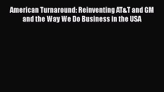 Free Full [PDF] Downlaod  American Turnaround: Reinventing AT&T and GM and the Way We Do Business