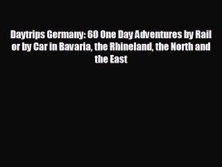 Free [PDF] Downlaod Daytrips Germany: 60 One Day Adventures by Rail or by Car in Bavaria the