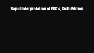 there is Rapid Interpretation of EKG's Sixth Edition