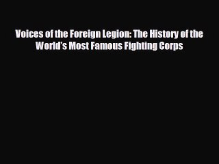 Download Video: FREE DOWNLOAD Voices of the Foreign Legion: The History of the World’s Most Famous Fighting