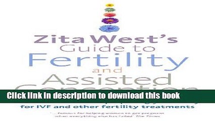 Download Zita West s Guide to Fertility and Assisted Conception: Essential advice on preparing