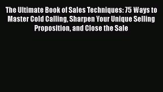 READ FREE FULL EBOOK DOWNLOAD  The Ultimate Book of Sales Techniques: 75 Ways to Master Cold