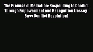Free Full [PDF] Downlaod  The Promise of Mediation: Responding to Conflict Through Empowerment