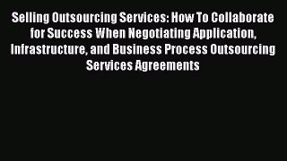 READ book  Selling Outsourcing Services: How To Collaborate for Success When Negotiating Application