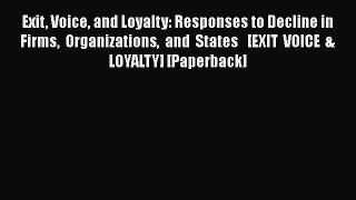 READ book  Exit Voice and Loyalty: Responses to Decline in Firms Organizations and States  