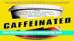 Download Caffeinated: How Our Daily Habit Helps, Hurts, and Hooks Us Ebook Online