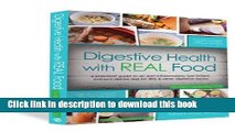 Read Digestive Health with REAL Food: A Practical Guide to an Anti-Inflammatory, Nutrient Dense