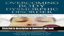 Read Overcoming Body Dysmorphic Disorder: A Cognitive Behavioral Approach to Reclaiming Your Life